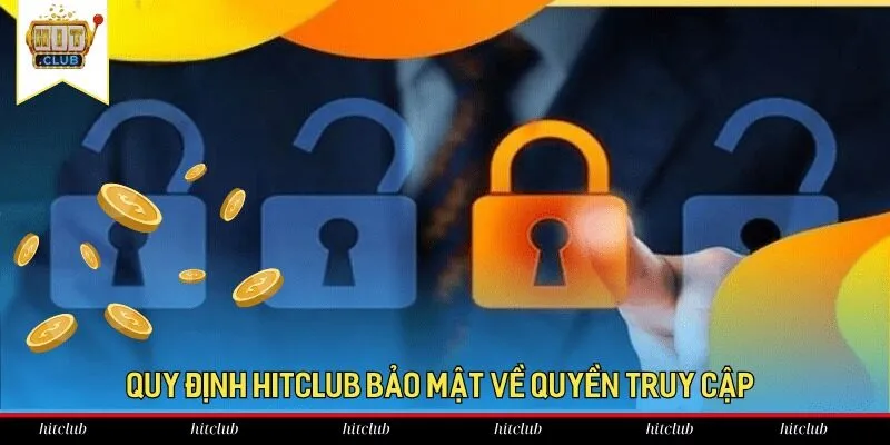 Quy định Hitclub bảo mật về quyền truy cập 