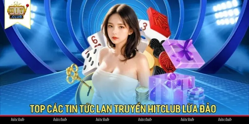 Top các tin tức lan truyền Hitclub lừa đảo Top các tin tức lan truyền Hitclub lừa đảo