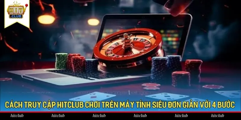 Cách truy cập HitClub chơi trên máy tính siêu đơn giản với 4 bước