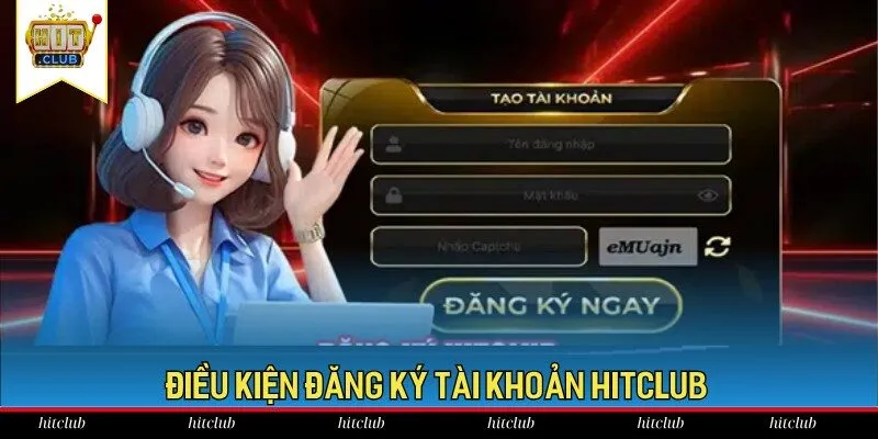 Hội viên đáp ứng điều kiện để có thể HitClub đăng ký tài khoản