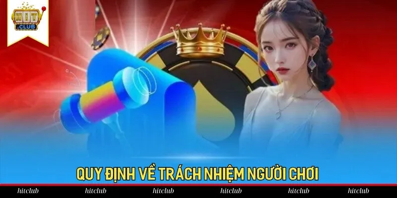 Hội viên nắm rõ quy định chơi có trách nhiệm tại HitClub