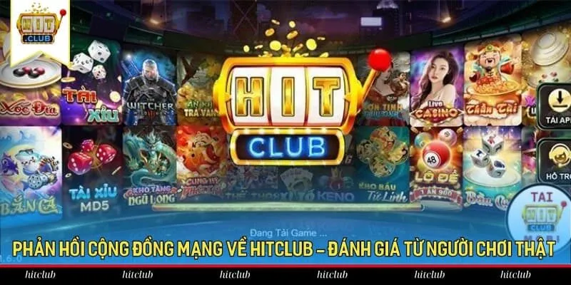 Phản hồi cộng đồng mạng về HitClub - Đánh giá từ người chơi thật